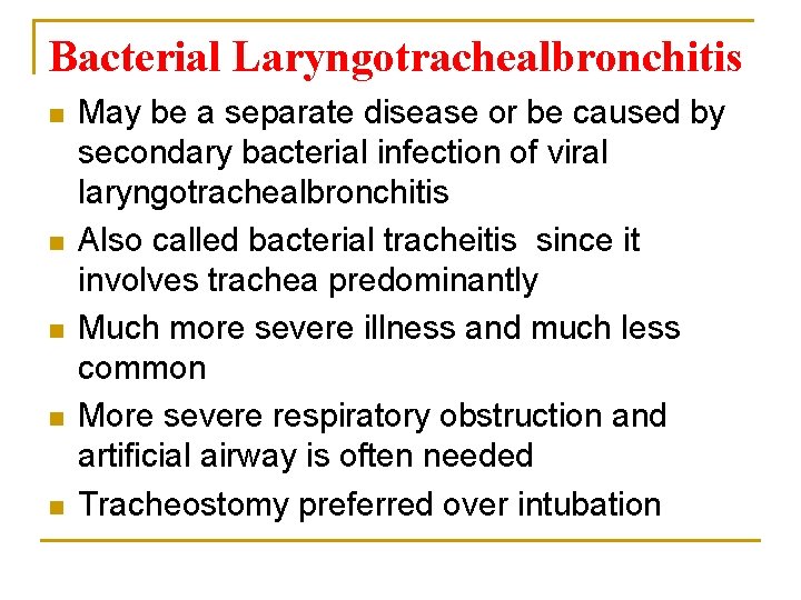Bacterial Laryngotrachealbronchitis n n n May be a separate disease or be caused by
