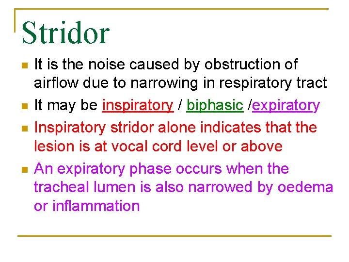 Stridor n n It is the noise caused by obstruction of airflow due to