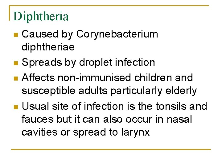 Diphtheria Caused by Corynebacterium diphtheriae n Spreads by droplet infection n Affects non-immunised children
