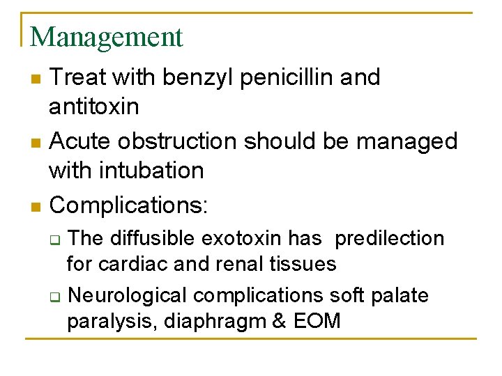 Management Treat with benzyl penicillin and antitoxin n Acute obstruction should be managed with