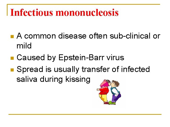 Infectious mononucleosis A common disease often sub-clinical or mild n Caused by Epstein-Barr virus