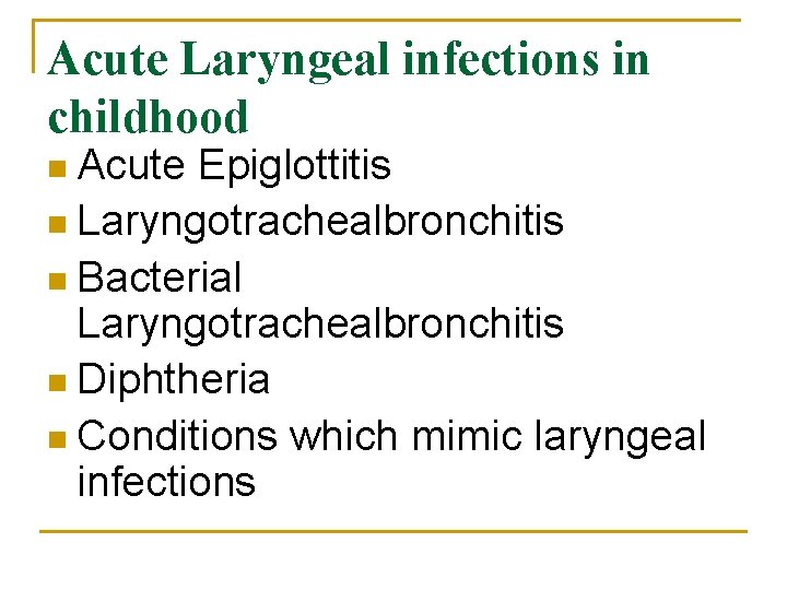 Acute Laryngeal infections in childhood n Acute Epiglottitis n Laryngotrachealbronchitis n Bacterial Laryngotrachealbronchitis n