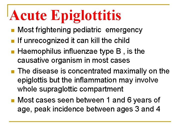 Acute Epiglottitis n n n Most frightening pediatric emergency If unrecognized it can kill