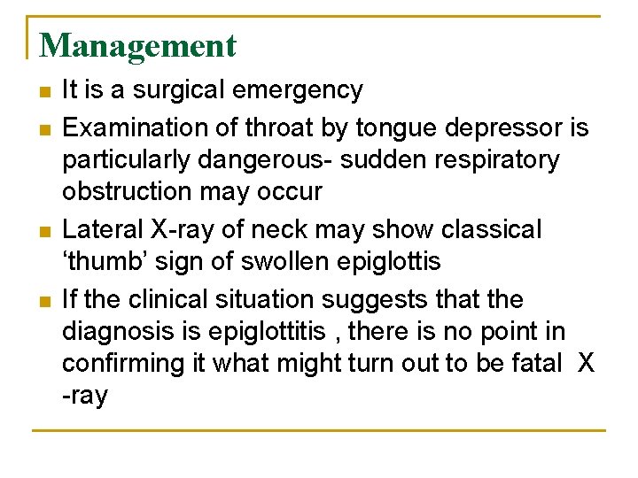 Management n n It is a surgical emergency Examination of throat by tongue depressor