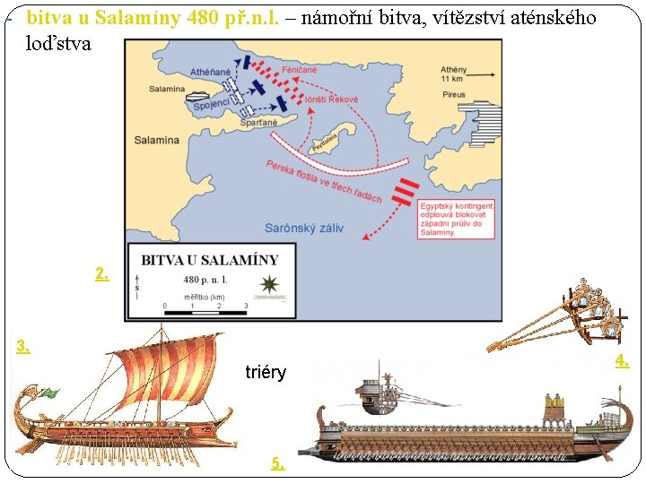 - bitva u Salamíny 480 př. n. l. – námořní bitva, vítězství aténského loďstva