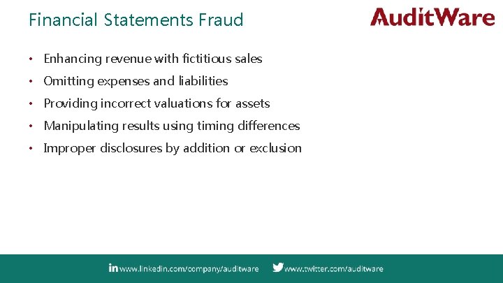 Financial Statements Fraud • Enhancing revenue with fictitious sales • Omitting expenses and liabilities