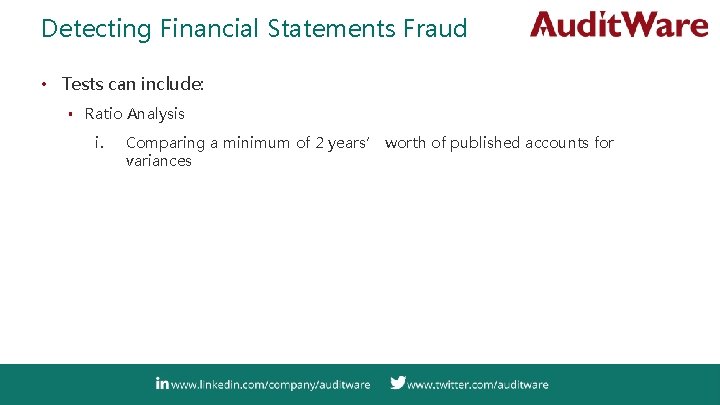 Detecting Financial Statements Fraud • Tests can include: ▪ Ratio Analysis i. Comparing a