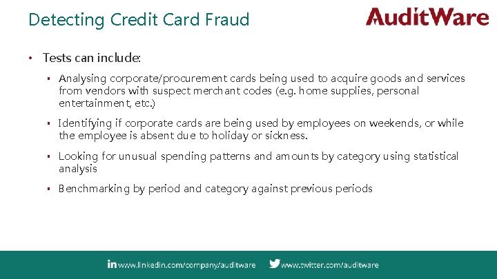 Detecting Credit Card Fraud • Tests can include: ▪ Analysing corporate/procurement cards being used