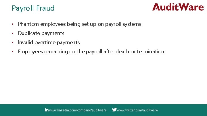 Payroll Fraud • Phantom employees being set up on payroll systems • Duplicate payments