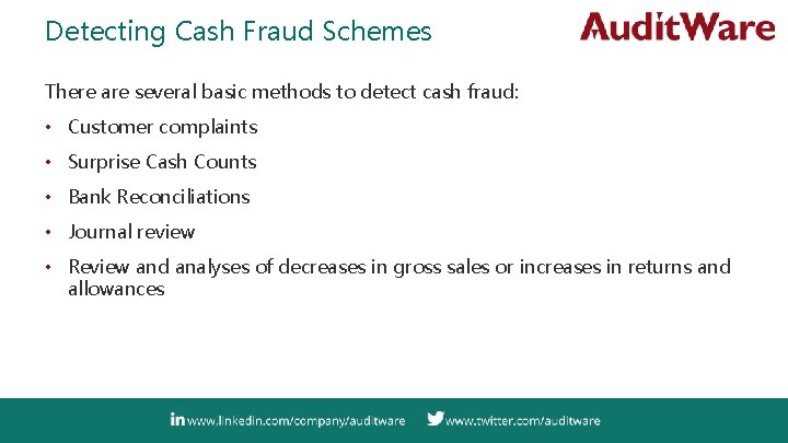 Detecting Cash Fraud Schemes There are several basic methods to detect cash fraud: •