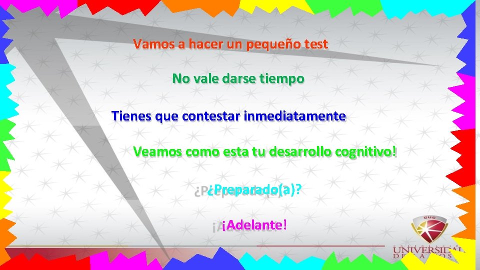 Vamos a hacer un pequeño test No vale darse tiempo Tienes que contestar inmediatamente