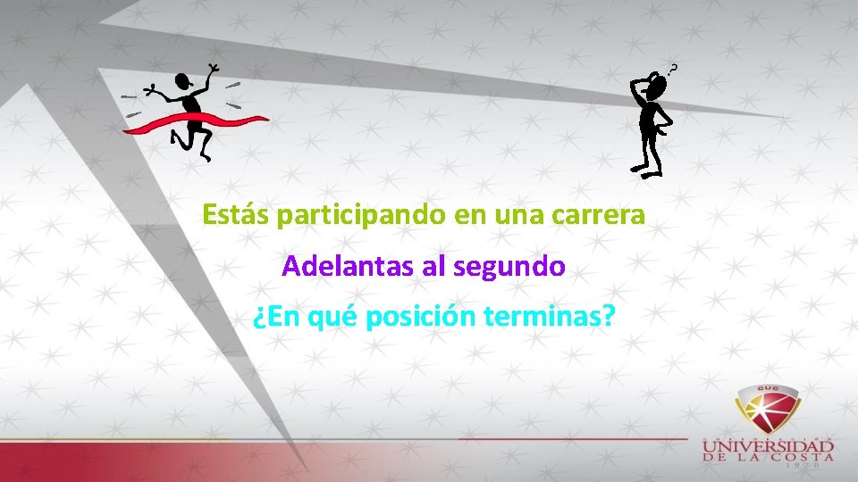 Estás participando en una carrera Adelantas al segundo ¿En qué posición terminas? 
