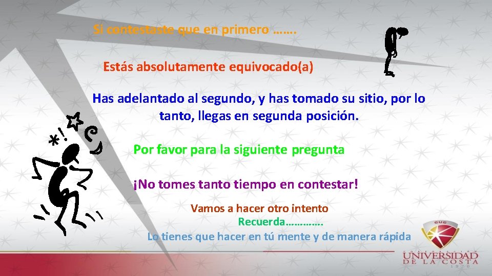 Si contestaste que en primero ……. Estás absolutamente equivocado(a) Has adelantado al segundo, y