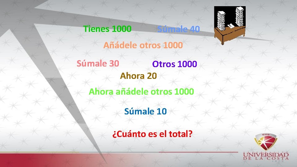 Tienes 1000 Súmale 40 Añádele otros 1000 Súmale 30 Otros 1000 Ahora 20 Ahora