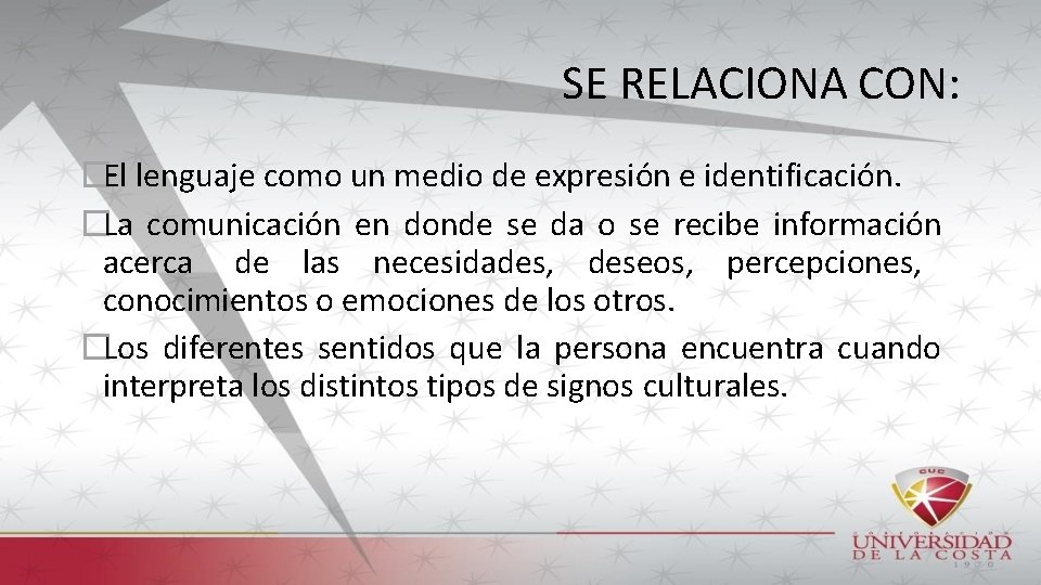 SE RELACIONA CON: �El lenguaje como un medio de expresión e identificación. �La comunicación