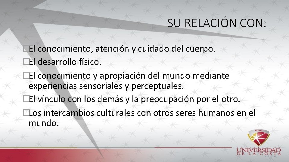 SU RELACIÓN CON: �El conocimiento, atención y cuidado del cuerpo. �El desarrollo físico. �El