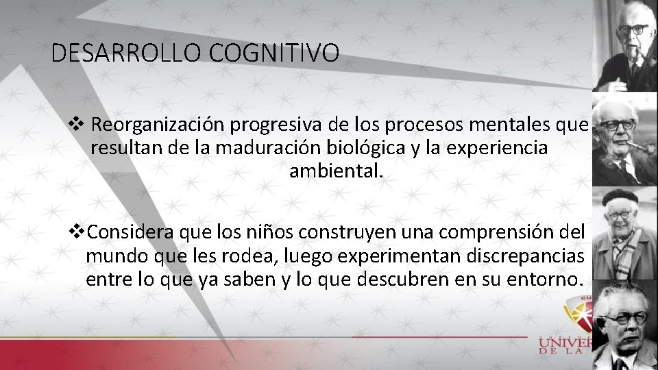 DESARROLLO COGNITIVO Reorganización progresiva de los procesos mentales que resultan de la maduración biológica