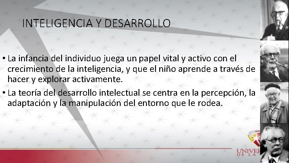 INTELIGENCIA Y DESARROLLO • La infancia del individuo juega un papel vital y activo
