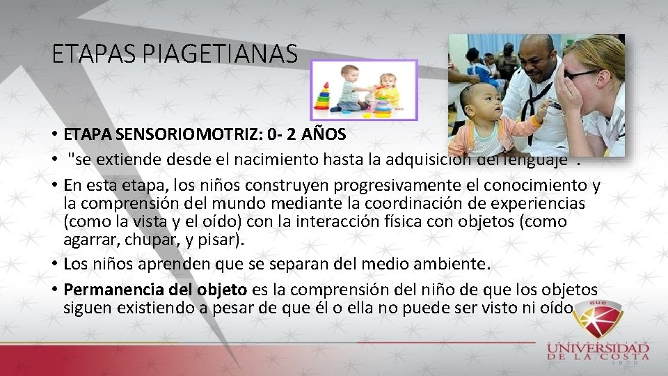 ETAPAS PIAGETIANAS • ETAPA SENSORIOMOTRIZ: 0 - 2 AÑOS • "se extiende desde el