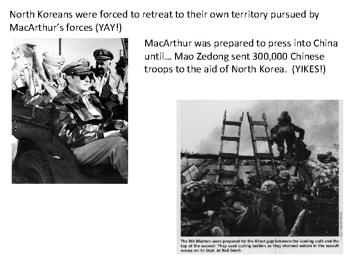 North Koreans were forced to retreat to their own territory pursued by Mac. Arthur’s