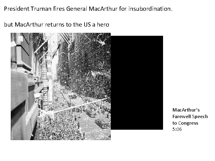 President Truman fires General Mac. Arthur for insubordination. but Mac. Arthur returns to the