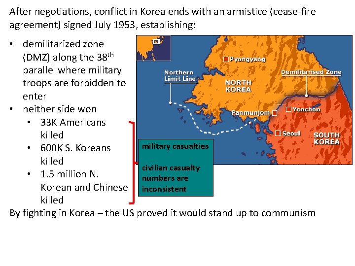 After negotiations, conflict in Korea ends with an armistice (cease-fire agreement) signed July 1953,