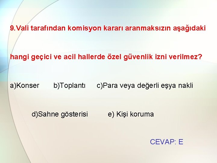 9. Vali tarafından komisyon kararı aranmaksızın aşağıdaki hangi geçici ve acil hallerde özel güvenlik