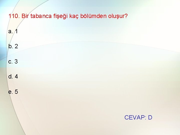 110. Bir tabanca fişeği kaç bölümden oluşur? a. 1 b. 2 c. 3 d.