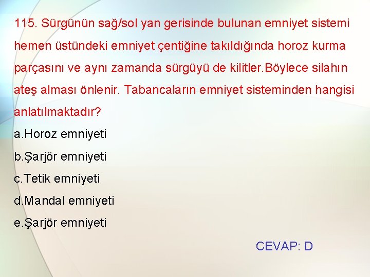 115. Sürgünün sağ/sol yan gerisinde bulunan emniyet sistemi hemen üstündeki emniyet çentiğine takıldığında horoz