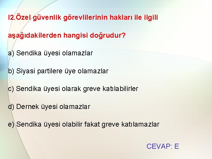 l 2. Özel güvenlik görevlilerinin hakları ile ilgili aşağıdakilerden hangisi doğrudur? a) Sendika üyesi
