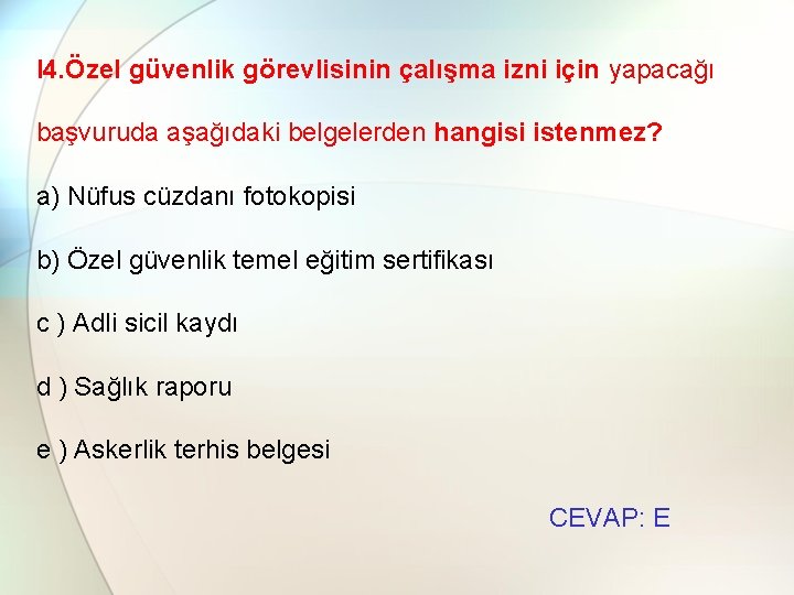 l 4. Özel güvenlik görevlisinin çalışma izni için yapacağı başvuruda aşağıdaki belgelerden hangisi istenmez?