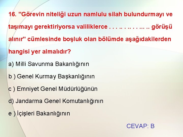 16. "Görevin niteliği uzun namlulu silah bulundurmayı ve taşımayı gerektiriyorsa valiliklerce. . . .