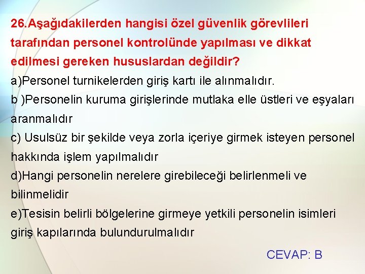 26. Aşağıdakilerden hangisi özel güvenlik görevlileri tarafından personel kontrolünde yapılması ve dikkat edilmesi gereken