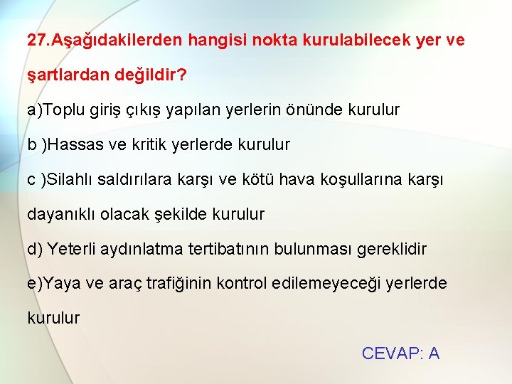 27. Aşağıdakilerden hangisi nokta kurulabilecek yer ve şartlardan değildir? a)Toplu giriş çıkış yapılan yerlerin