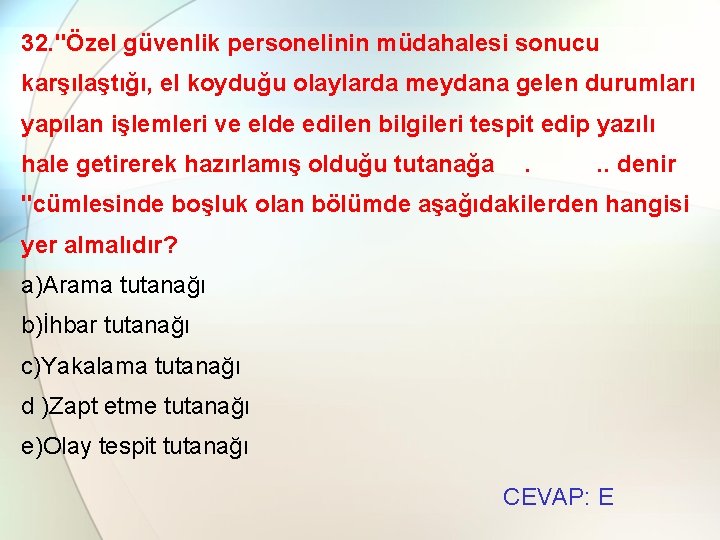 32. "Özel güvenlik personelinin müdahalesi sonucu karşılaştığı, el koyduğu olaylarda meydana gelen durumları yapılan