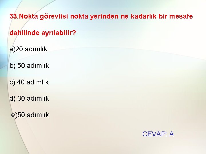 33. Nokta görevlisi nokta yerinden ne kadarlık bir mesafe dahilinde ayrılabilir? a)20 adımlık b)