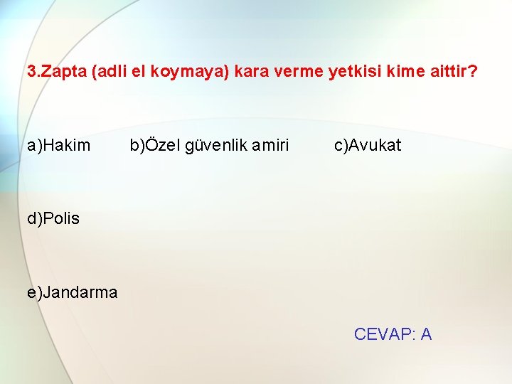 3. Zapta (adli el koymaya) kara verme yetkisi kime aittir? a)Hakim b)Özel güvenlik amiri