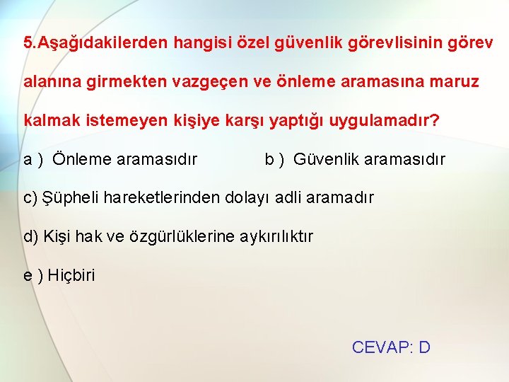 5. Aşağıdakilerden hangisi özel güvenlik görevlisinin görev alanına girmekten vazgeçen ve önleme aramasına maruz