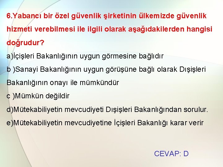 6. Yabancı bir özel güvenlik şirketinin ülkemizde güvenlik hizmeti verebilmesi ile ilgili olarak aşağıdakilerden