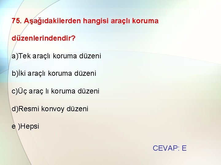 75. Aşağıdakilerden hangisi araçlı koruma düzenlerindendir? a)Tek araçlı koruma düzeni b)İki araçlı koruma düzeni