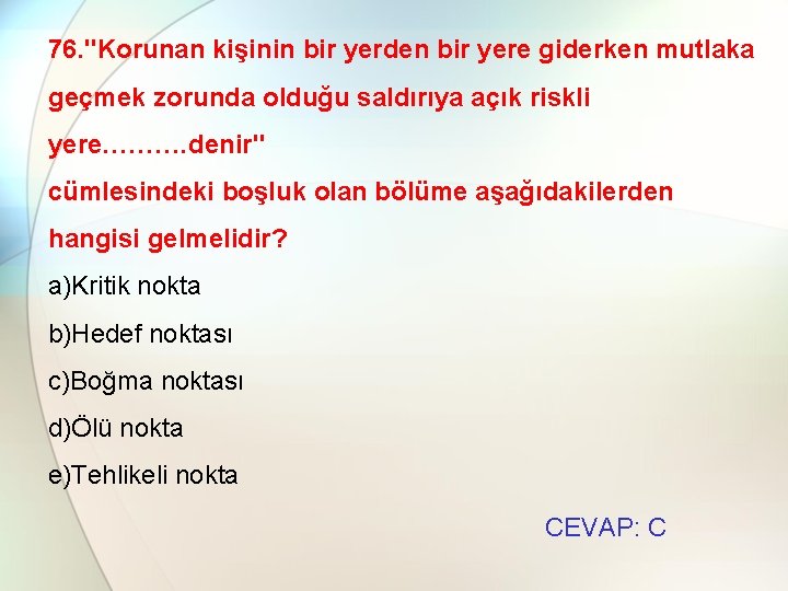 76. "Korunan kişinin bir yerden bir yere giderken mutlaka geçmek zorunda olduğu saldırıya açık