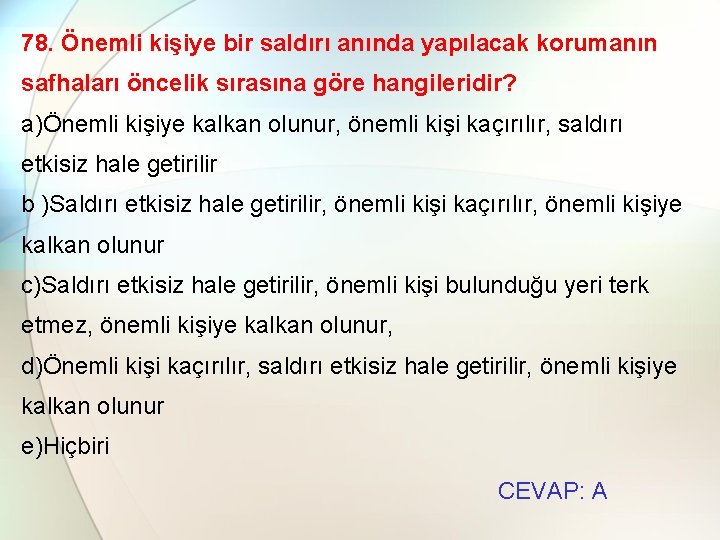 78. Önemli kişiye bir saldırı anında yapılacak korumanın safhaları öncelik sırasına göre hangileridir? a)Önemli