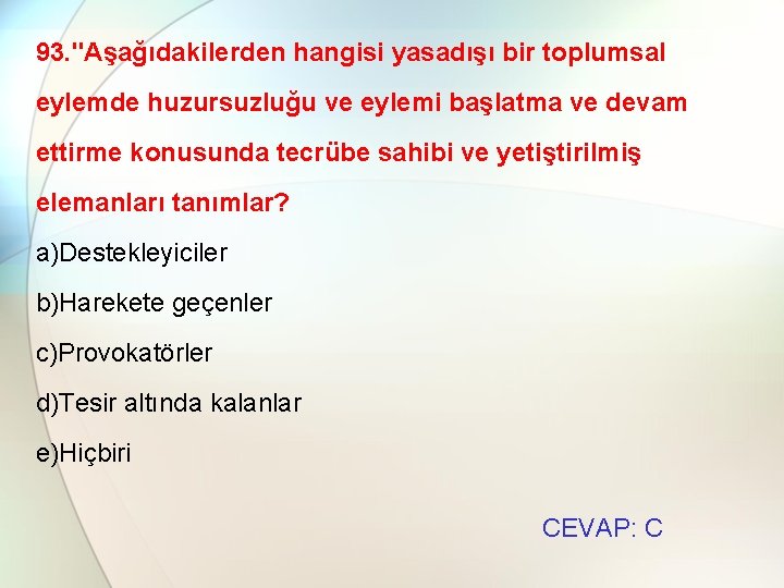 93. "Aşağıdakilerden hangisi yasadışı bir toplumsal eylemde huzursuzluğu ve eylemi başlatma ve devam ettirme