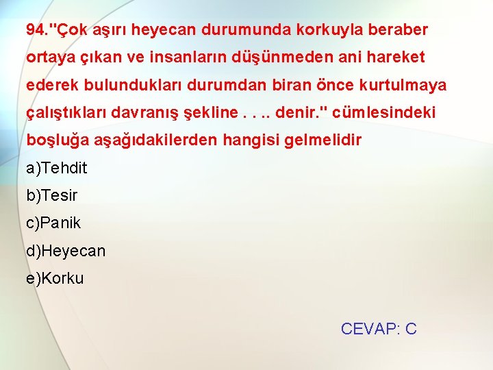 94. "Çok aşırı heyecan durumunda korkuyla beraber ortaya çıkan ve insanların düşünmeden ani hareket