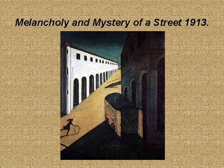 Melancholy and Mystery of a Street 1913. 