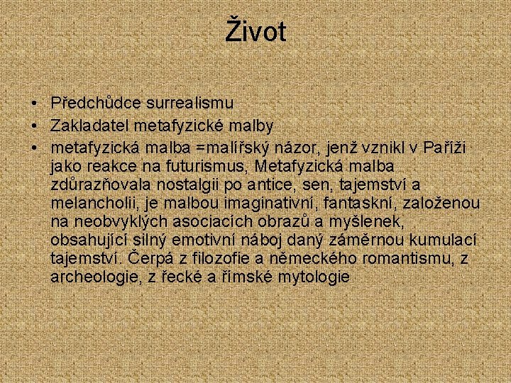 Život • Předchůdce surrealismu • Zakladatel metafyzické malby • metafyzická malba =malířský názor, jenž