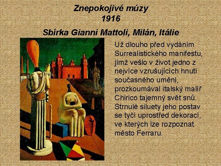 Znepokojivé múzy 1916 Sbírka Gianni Mattoli, Milán, Itálie Už dlouho před vydáním Surrealistického manifestu,