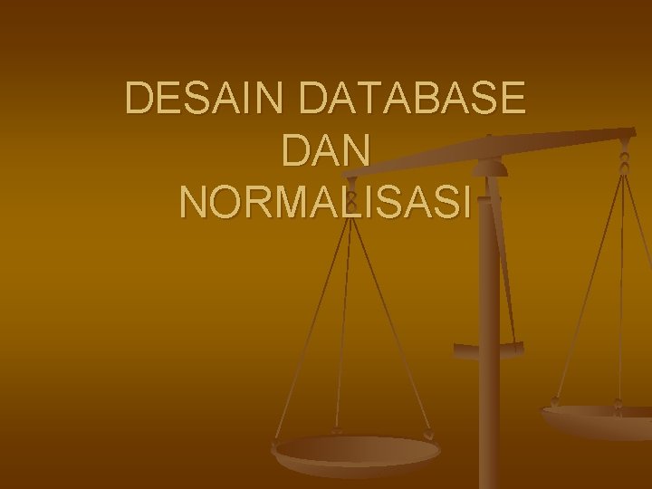 DESAIN DATABASE DAN NORMALISASI 