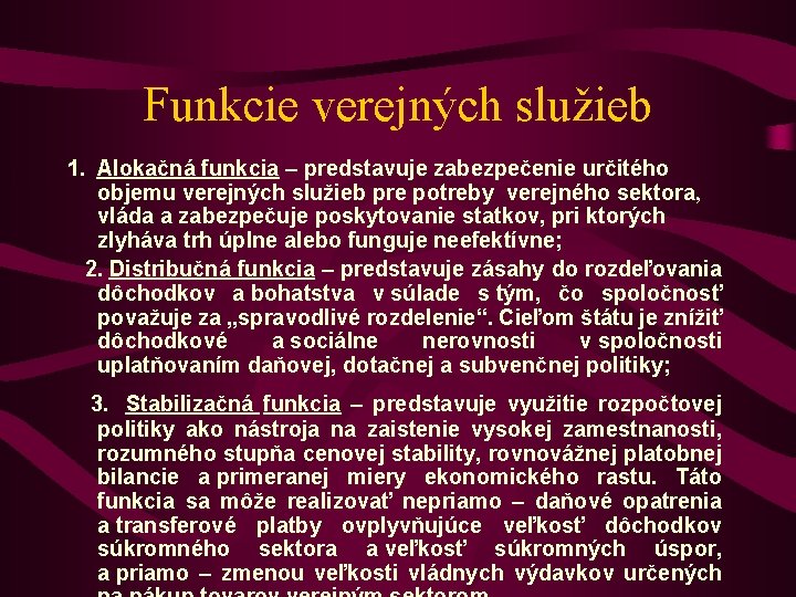 Funkcie verejných služieb 1. Alokačná funkcia – predstavuje zabezpečenie určitého objemu verejných služieb pre