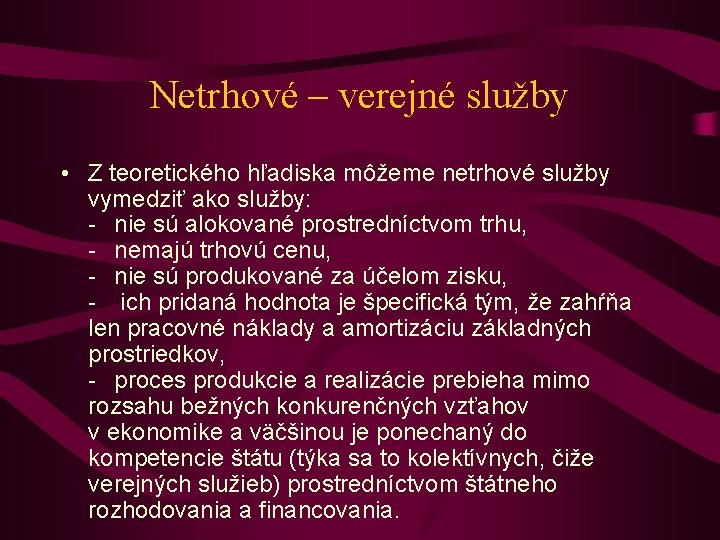 Netrhové – verejné služby • Z teoretického hľadiska môžeme netrhové služby vymedziť ako služby: